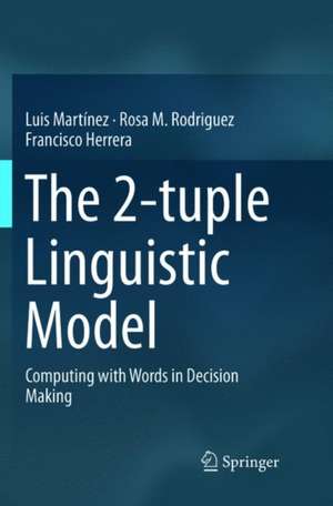 The 2-tuple Linguistic Model: Computing with Words in Decision Making de Luis Martínez