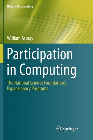 Participation in Computing: The National Science Foundation’s Expansionary Programs de William Aspray