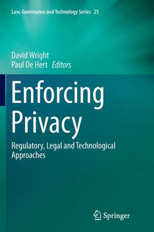 Enforcing Privacy: Regulatory, Legal and Technological Approaches de David Wright