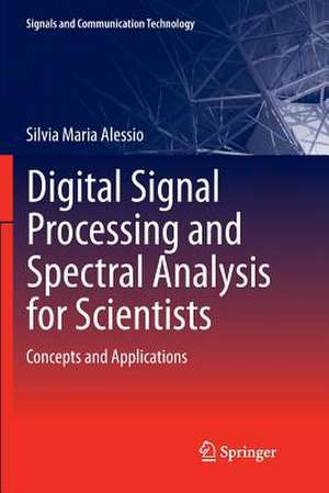 Digital Signal Processing and Spectral Analysis for Scientists: Concepts and Applications de Silvia Maria Alessio