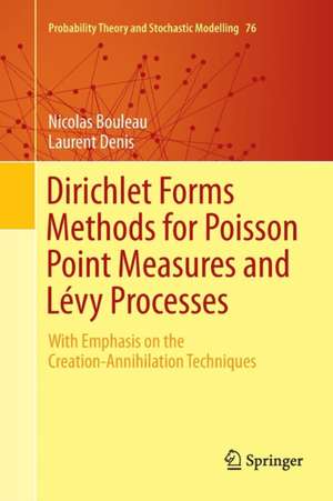 Dirichlet Forms Methods for Poisson Point Measures and Lévy Processes: With Emphasis on the Creation-Annihilation Techniques de Nicolas Bouleau