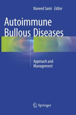 Autoimmune Bullous Diseases: Approach and Management de Naveed Sami