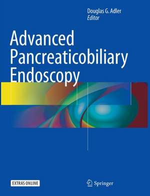 Advanced Pancreaticobiliary Endoscopy de Douglas G. Adler