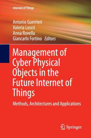 Management of Cyber Physical Objects in the Future Internet of Things: Methods, Architectures and Applications de Antonio Guerrieri