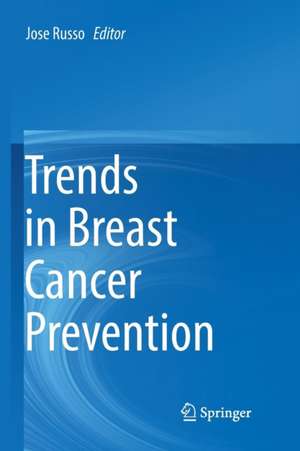 Trends in Breast Cancer Prevention de Jose Russo