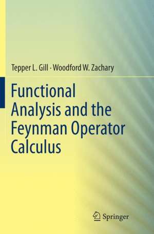 Functional Analysis and the Feynman Operator Calculus de Tepper Gill