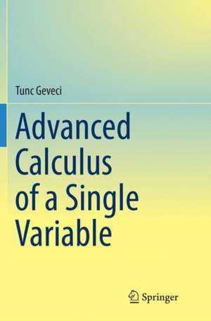 Advanced Calculus of a Single Variable de Tunc Geveci