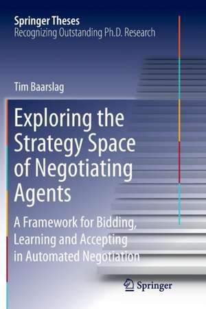 Exploring the Strategy Space of Negotiating Agents: A Framework for Bidding, Learning and Accepting in Automated Negotiation de Tim Baarslag