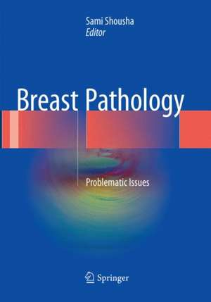 Breast Pathology: Problematic Issues de Sami Shousha