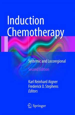 Induction Chemotherapy: Systemic and Locoregional de Karl Reinhard Aigner