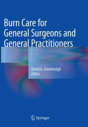 Burn Care for General Surgeons and General Practitioners de David G. Greenhalgh