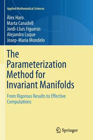 The Parameterization Method for Invariant Manifolds: From Rigorous Results to Effective Computations de Àlex Haro