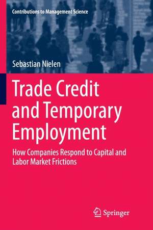 Trade Credit and Temporary Employment: How Companies Respond to Capital and Labor Market Frictions de Sebastian Nielen