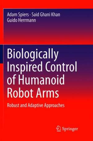 Biologically Inspired Control of Humanoid Robot Arms: Robust and Adaptive Approaches de Adam Spiers