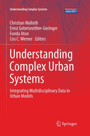 Understanding Complex Urban Systems: Integrating Multidisciplinary Data in Urban Models de Christian Walloth