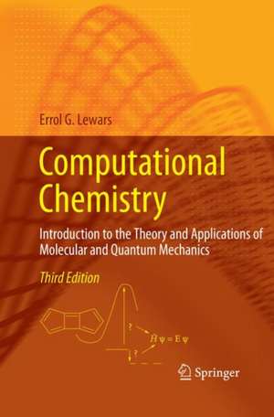 Computational Chemistry: Introduction to the Theory and Applications of Molecular and Quantum Mechanics de Errol G. Lewars