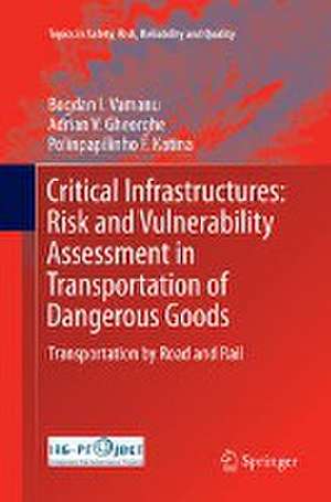 Critical Infrastructures: Risk and Vulnerability Assessment in Transportation of Dangerous Goods: Transportation by Road and Rail de Bogdan I. Vamanu