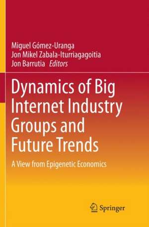 Dynamics of Big Internet Industry Groups and Future Trends: A View from Epigenetic Economics de Miguel Gómez-Uranga