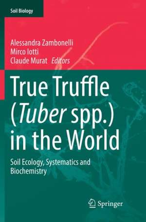 True Truffle (Tuber spp.) in the World: Soil Ecology, Systematics and Biochemistry de Alessandra Zambonelli