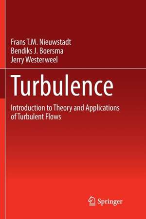 Turbulence: Introduction to Theory and Applications of Turbulent Flows de Frans T.M. Nieuwstadt