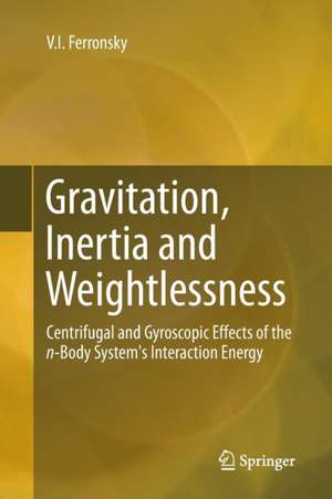 Gravitation, Inertia and Weightlessness: Centrifugal and Gyroscopic Effects of the n-Body System's Interaction Energy de V.I. Ferronsky