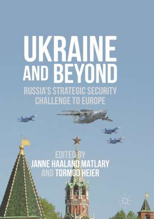 Ukraine and Beyond : Russia's Strategic Security Challenge to Europe de Janne Haaland Matlary