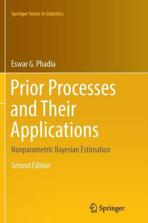 Prior Processes and Their Applications: Nonparametric Bayesian Estimation de Eswar G. Phadia