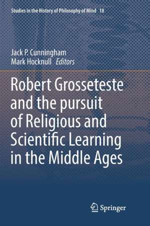 Robert Grosseteste and the pursuit of Religious and Scientific Learning in the Middle Ages de Jack P. Cunningham