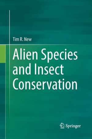 Alien Species and Insect Conservation de Tim R. New