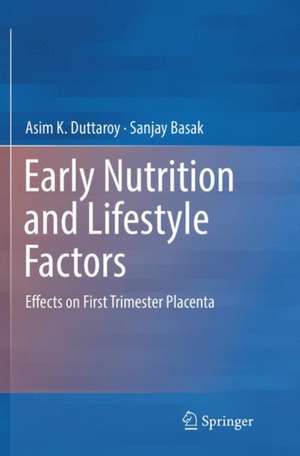 Early Nutrition and Lifestyle Factors: Effects on First Trimester Placenta de Asim K. Duttaroy