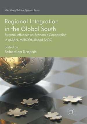 Regional Integration in the Global South: External Influence on Economic Cooperation in ASEAN, MERCOSUR and SADC de Sebastian Krapohl