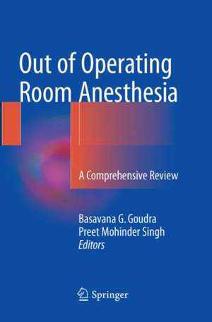 Out of Operating Room Anesthesia: A Comprehensive Review de Basavana G. Goudra