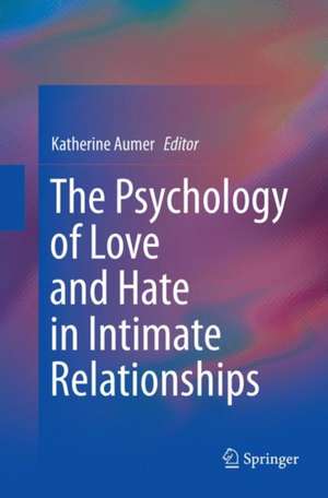 The Psychology of Love and Hate in Intimate Relationships de Katherine Aumer