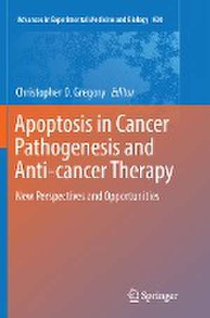 Apoptosis in Cancer Pathogenesis and Anti-cancer Therapy: New Perspectives and Opportunities de Christopher D. Gregory