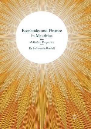 Economics and Finance in Mauritius: A Modern Perspective de Indranarain Ramlall