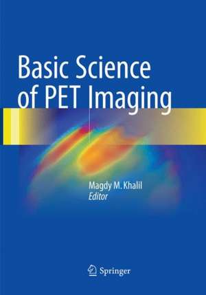 Basic Science of PET Imaging de Magdy M. Khalil