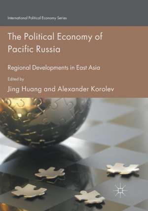 The Political Economy of Pacific Russia: Regional Developments in East Asia de Jing Huang