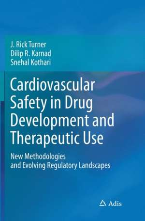 Cardiovascular Safety in Drug Development and Therapeutic Use: New Methodologies and Evolving Regulatory Landscapes de J. Rick Turner