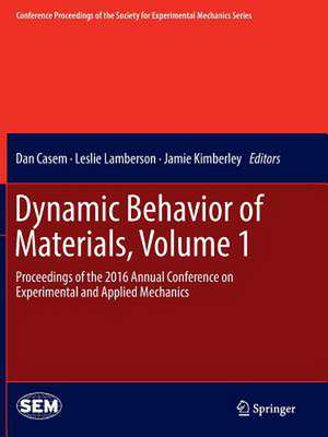 Dynamic Behavior of Materials, Volume 1: Proceedings of the 2016 Annual Conference on Experimental and Applied Mechanics de Dan Casem