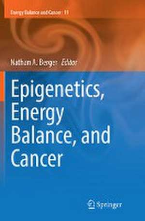 Epigenetics, Energy Balance, and Cancer de Nathan A. Berger