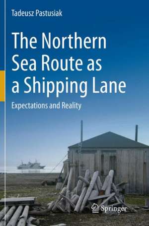 The Northern Sea Route as a Shipping Lane: Expectations and Reality de Tadeusz Pastusiak