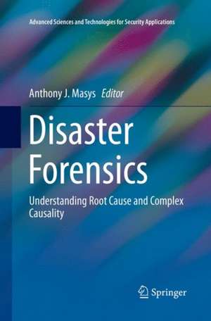 Disaster Forensics: Understanding Root Cause and Complex Causality de Anthony J. Masys