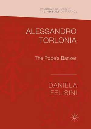 Alessandro Torlonia: The Pope’s Banker de Daniela Felisini