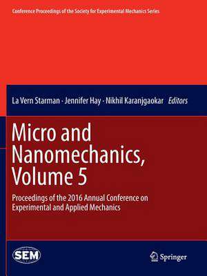 Micro and Nanomechanics, Volume 5: Proceedings of the 2016 Annual Conference on Experimental and Applied Mechanics de La Vern Starman