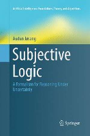 Subjective Logic: A Formalism for Reasoning Under Uncertainty de Audun Jøsang