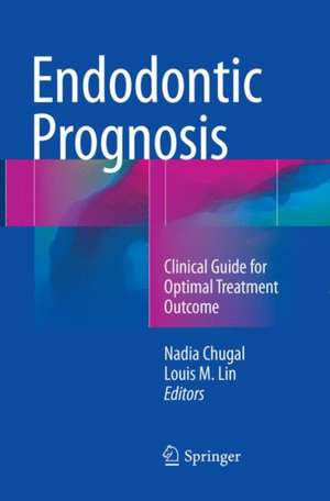 Endodontic Prognosis: Clinical Guide for Optimal Treatment Outcome de Nadia Chugal