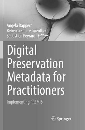 Digital Preservation Metadata for Practitioners de Angela Dappert