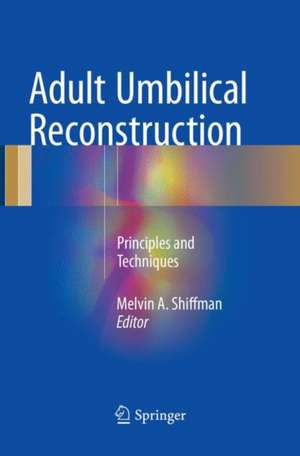 Adult Umbilical Reconstruction: Principles and Techniques de Melvin A. Shiffman