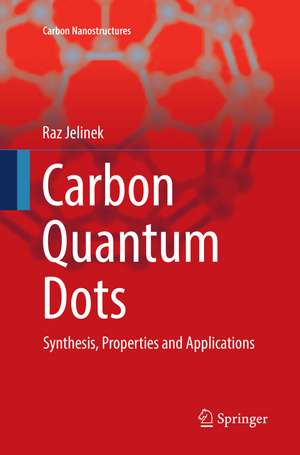 Carbon Quantum Dots: Synthesis, Properties and Applications de Raz Jelinek