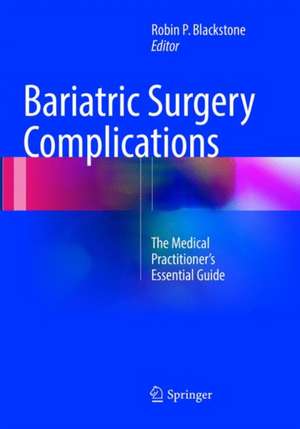 Bariatric Surgery Complications: The Medical Practitioner’s Essential Guide de Robin P. Blackstone